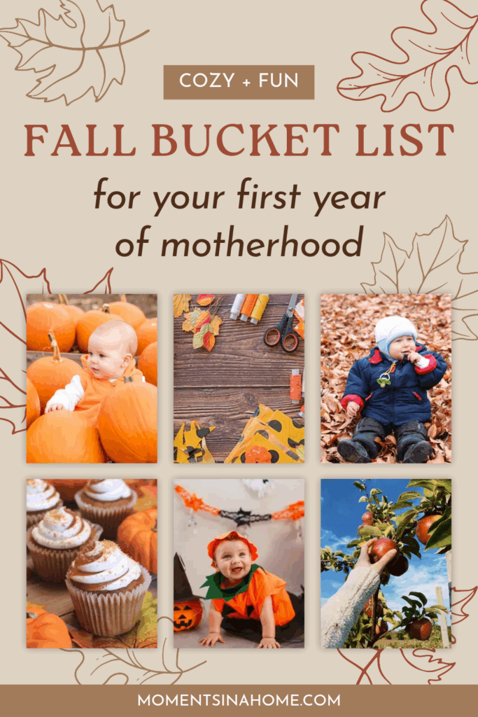 A guide that says cozy and fun fall bucket list for your first year of motherhood with 6 photos of fall activity